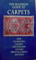The Bulfinch Guide to Carpets: How to Identify, Classify, and Evaluate Antique Carpets and Rugs