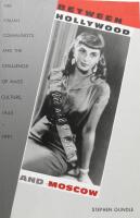 Between Hollywood and Moscow: The Italian Communists and the Challenge of Mass Culture, 1943-1991