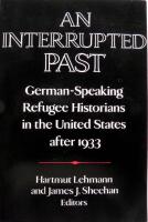 An Interrupted Past: German-Speaking Refugee Historians in the United States after 1933 