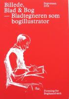 BILLEDE, BLAD & BOG - BLADTEGNEREN SOM BOGILLUSTRATOR 