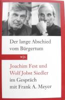 Der lange Abschied vom Buergertum : Joachim Fest und Wolf Jobst Siedler im Gespraech mit Frank A. Meyer 