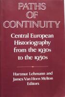 Paths of Continuity: Central European Historiography from the 1930s to the 1950s (Publications of the German Historical Institute) 