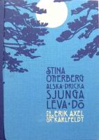 &Auml;lska, dricka, sjunga, leva, d&ouml; : en ess&auml; om Erik Axel Karlfeldt