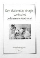 Den akademiska kirurgin i Lund-Malm&ouml; under senaste kvartsseklet