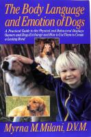 The Body Language and Emotion of Dogs: A Practical Guide to the Physical and Behavioral Displays Owners and Dogs Exchange and How to Use Them to Create a Lasting Bond 