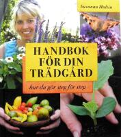 Handbok f&ouml;r din tr&auml;dg&aring;rd : hur du g&ouml;r steg f&ouml;r steg