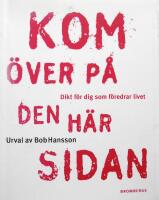 Kom &ouml;ver p&aring; den h&auml;r sidan : dikt f&ouml;r dig som f&ouml;redrar livet