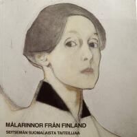 M&aring;larinnor fr&aring;n Finland : Seitsem&auml;n suomalaista taiteilijaa : Fanny Churberg, Maria Wiik, Helene Schjerfbeck, Ellen Thesleff, Beda Stjernschantz, Ester Helenius, Sigrid Schauman 
