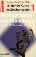Ikonographie und Ikonologie. Theorien - Entwicklung - Probleme. Bd. 1: Bildende Kunst als Zeichensystem. 6. Auflage. 