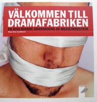 V&auml;lkommen till dramafabriken : en avsl&ouml;jande granskning av medieindustrin