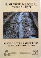 Irish Archaeological Wetlands Unit, survey of the raised bogs of County Longford. Transactions volume 1 