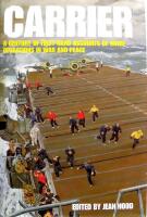 Carrier: A Century of First-Hand Accounts of Naval Operations in War and Peace 