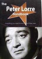 The Peter Lorre Handbook - Everything You Need to Know about Peter Lorre