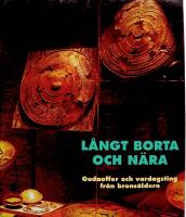 L&aring;ngt borta och n&auml;ra : gudaoffer och vardagsting fr&aring;n brons&aring;ldern