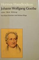 Johann Wolfgang Goethe. Leben - Werk - Wirkung