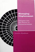 Managing Displacement: Refugees and the Politics of Humanitarianism 