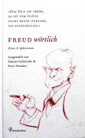 Freud w&ouml;rtlich - Die Zeit ist tr&uuml;be, es ist zum Gl&uuml;ck nicht meine Aufgabe, sie aufzuhellen. Zitate und Aphorismen 