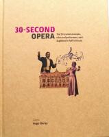 30-Second Opera: The 50 Crucial Concepts, Roles and Performers, each Explained in Half a Minute 