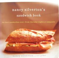 Nancy Silverton` s Sandwich Book: The Best Sandwiches Ever-from Thursday Nights at Campanile