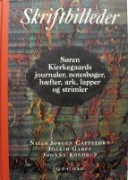 Skriftbilleder : S&oslash;ren Kierkegaards journaler, notesb&oslash;ger, h&aelig;fter, ark, lapper og strimler