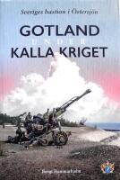 Gotland under kalla kriget : Sveriges bastion i &Ouml;stersj&ouml;n