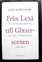 Fr&aring;n Lex&aring; till Glitterscenen - finlandssvenska tidsbilder, l&auml;sningar, f&ouml;rfattarportr&auml;tt 1960-2013