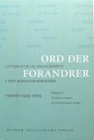 Ord der forandrer : litteratur og engagement i den romansksprogede verden 1945-2005