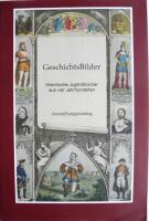 Geschichtsbilder - historische Jugendb&uuml;cher aus vier Jahrhunderten : Staatsbibliothek zu Berlin - Preussischer Kulturbesitz, Haus Unter den Linden, 15.6. - 15.7.2000 : Forschungsstelle Kinder- und Jugendbuchliteratur der Carl-von-Ossietzky-Universit&auml;t Oldenburg im Kulturzentrum der Stadt Oldenburg 5. 11.-3.200