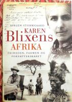 Karen Blixens Afrika. Friheden, farmen og forfatterskabet