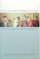Orientalism's Interlocutors: Painting, Architecture, Photography 