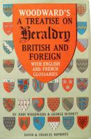 Woodward&acute;s a treatise on heraldry, British and foreign,: With English and French glossaries