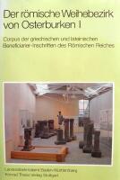 Der r&ouml;mische Weihebezirk von Osterburken, 1. Corpus der griechischen und lateinischen Beneficiarier-Inschriften des R&ouml;mischen Reiches 