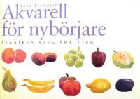 Akvarell f&ouml;r nyb&ouml;rjare : tekniken steg f&ouml;r steg