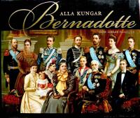 Alla kungar Bernadotte : och deras familjer
