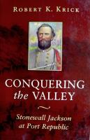Conquering the Valley: Stonewall Jackson at Port Republic