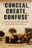 'Conceal, Create, Confuse': Deception as a British Battlefield Tactic in the First World War