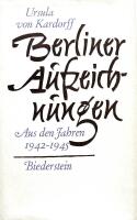 Berliner Aufzeichnungen. Aus den Jahren 1942 - 1945