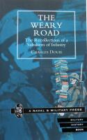 WEARY ROAD. The Recollections of a Subaltern of Infantry