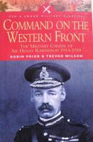 Command on the Western Front: The Military Career of Sir Henry Rawlinson 1914-1918