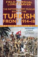 The National Army Museum Book of the Turkish Front 1914-18: The Campaigns at Gallipoli, in Mesopotamia and in Palestine
