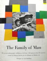 The Family of Man. The greatest photographic exhibition of all time - 503 pictures from 68 countries created by Edward Steichen for the Museum of Modern art