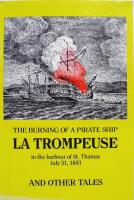 The Burning of a Pirate Ship La Trompeuse in the Harbour of St. Thomas July 31, 1683 and Other Tales