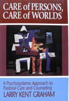 Care of Persons, Care of Worlds: A Psychosystems Approach to Pastoral Care and Counseling