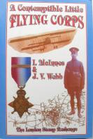 A Contemptible Little Flying Corps: Being a definitive and previously non-existent roll of those Warrant Officers, N.C.O.'s and Airmen who served in . prior to the outbreak of the First World War