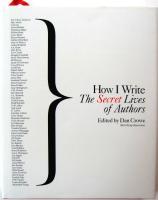 HOW I WRITE. THE SECRET LIVES OF AUTHORS