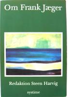 Om Frank J&aelig;ger. En artikelsamling skrevet af gamle venner, bekendte eller l&aelig;sere, der har arbejdet p&aelig;dagogisk eller kunstnerisk med Frank J&aelig;gers forfatterskab