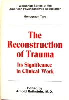 The Reconstruction of Trauma. Its Significance in Clinical Work. (Workshop Series of the American Psychoanalytic Association.  Monograph 2)