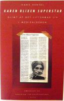 Karen Blixen Superstar. Glimt af det literaere liv i mediealderen. MED F&Ouml;RFATTARENS EGENH&Auml;NDIGA, L&Aring;NGA DEDIKATION