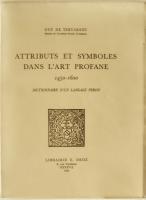 ATTRIBUTS ET SYMBOLES DANS L'ART PROFANE 1450-1600. Dictionnaire d'un langage perdu