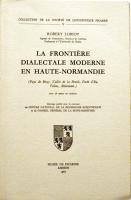 La Fronti&egrave;re dialectale moderne en Haute-Normandie. Pays de Bray, Vall&eacute;e de la Bresle, For&ecirc;t d'Eu, Talou, Aliermont. Avec 38 cartes en coleur